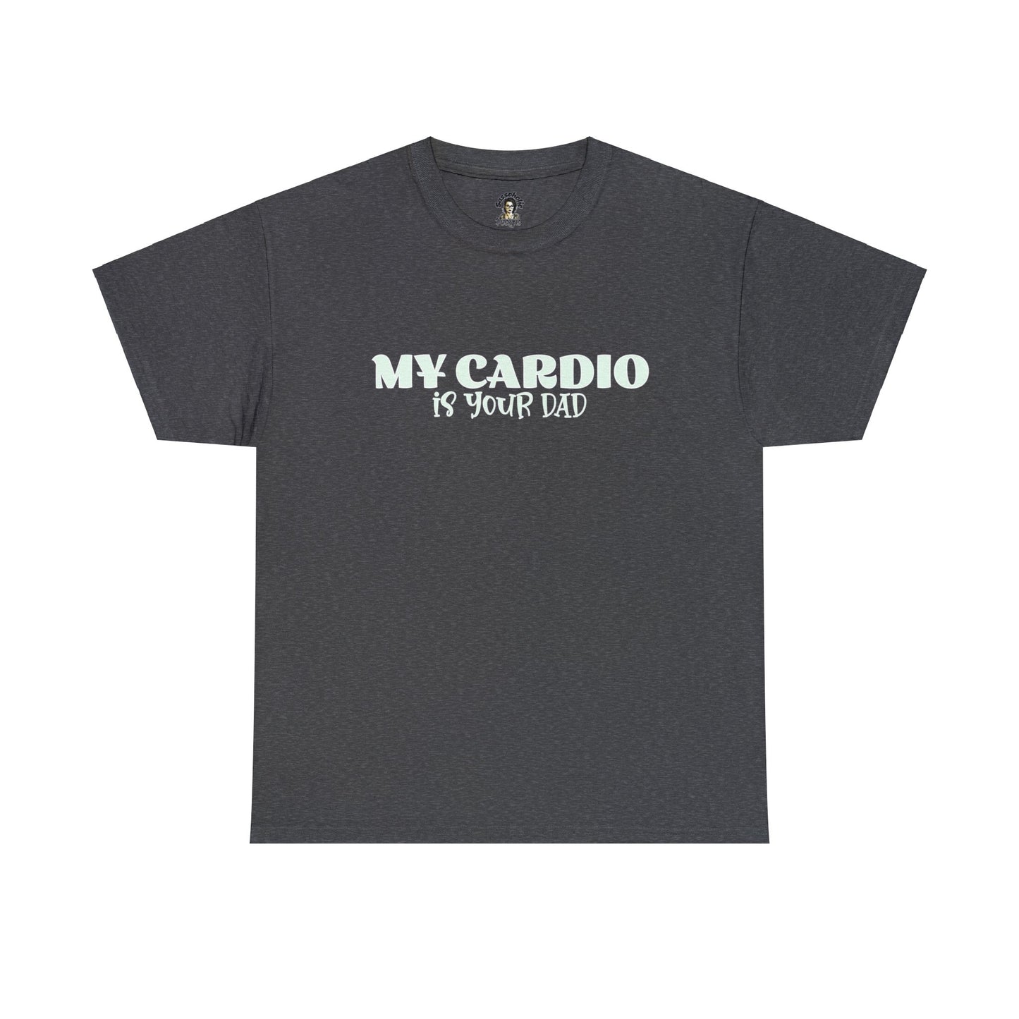 MY CARDIO IS YOUR DAD Tee