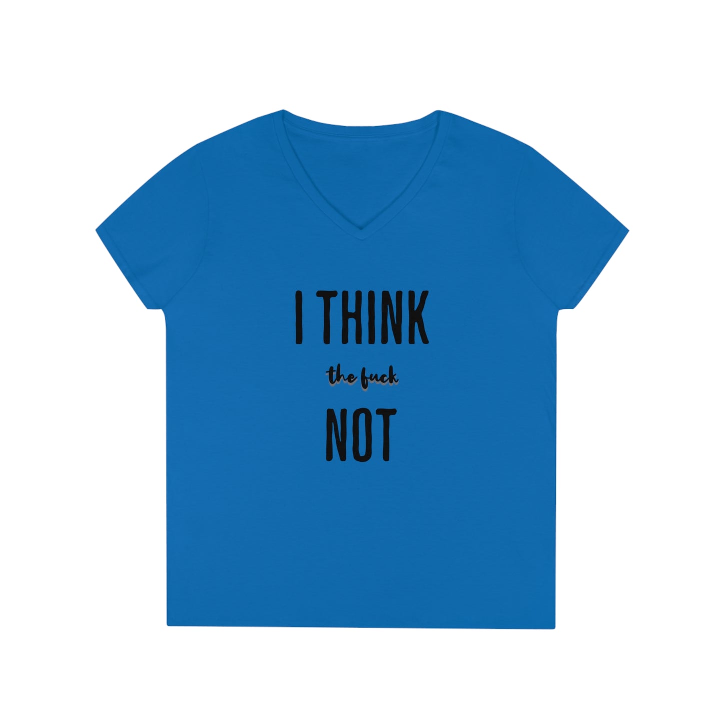 I THINK TF NOT Ladies' V-Neck T-Shirt
